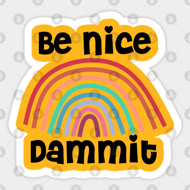 Be Nice Dammit Funny Saying with Rainbow Sticker by Timeforplay